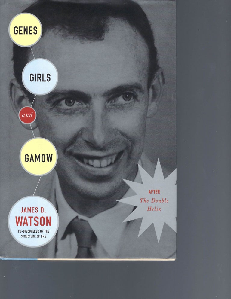Item #13278 James Watson Signed Book "Genes, Girls, and Gamow" James Watson.