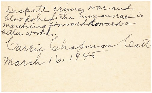 Item #14780 Suffragist Carrie Chapman Catt Writes, " the human race is marching toward a better world" Carrie Chapman Catt.