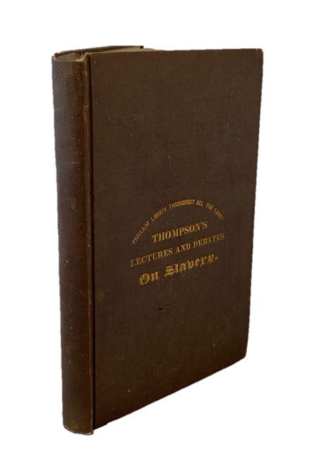 Item #15366 William Lloyd Garrison’s. Thompson’s Lectures and Debates on Slavery, "Proclaim Liberty Throughout All the Land!" William Lloyd Garrison.