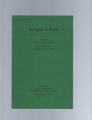 Item #15634 Refugees at Work Preface by Eleanor Roosevelt. Roosevelt, Eleanor