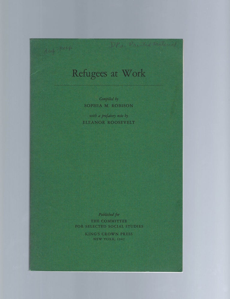 Item #15634 Refugees at Work Preface by Eleanor Roosevelt. Roosevelt, Eleanor.
