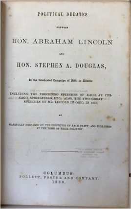 “A House Divided Against Itself Cannot Stand” Lincoln Douglas Debates - 1860.