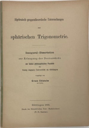 Scarce Copy of the First Woman's Doctoral Thesis in Germany, "Algebraic group-theoretical studies. Grace Chisolm.