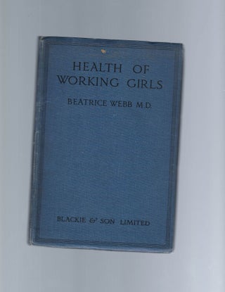 Item #16449 Beatrice Webb, Health of working girls: a handbook for welfare supervisors and...