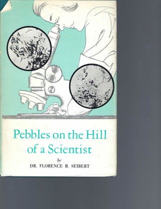 Item #16495 Florence Seibert, Pebbles on the Hill of a Scientist, Signed Copy. Florence Seibert