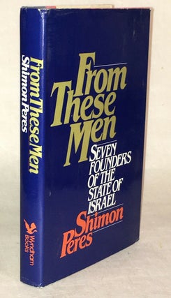 Item #16855 Inscribed by Shimon Peres in 1982 From These Men 1st Edition, dust jacket. Shimon Peres