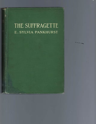 Sylvia Pankhurst "History of the Militant Suffrage Movement," First American Edition, 1911. E. Sylvia Pankhurst.