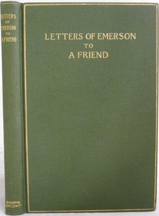 Item #17069 "Letters from Ralph Waldo Emerson to a friend, 1838-1853," First Edition, Ralph Waldo...
