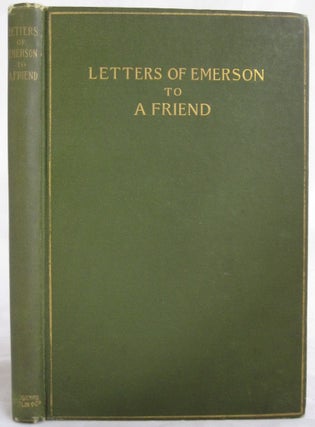 "Letters from Ralph Waldo Emerson to a friend, 1838-1853," First Edition. Ralph Waldo Emerson.