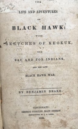 First Edition 1838 Account of the Black Hawk War: “Have we not more frequently met [the Indians] in bad faith, than in a Christian spirit?”