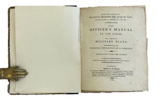 The Officer's Manual in the Field; or, a Series of Military Plans, Representing the Principal Operations of a Campaign with 60 plates of maps depicting primarily army positions and maneuvers- First Edition; 1798