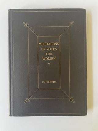 Item #17297 Meditations on Votes for Women. Samuel Crothers Woman Suffrage