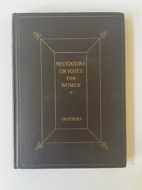 Item #17297 Meditations on Votes for Women. Samuel Crothers Woman Suffrage.