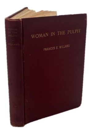 Item #17519 Frances E. Willard First Edition "Woman In The Pulpit": : "There can be no male and...
