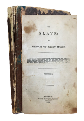 Item #17672 The First American Abolitionist Novel: The Slave, Or Memoirs of Archy Moore. Archy...