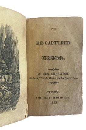 Item #17733 The Re-Captured Negro. Bound with Some Account of the Late John Sackhouse, the...