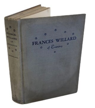 Item #17769 First Edition Biography of Prominent Suffragette, Frances Willard, 1938. Frances...