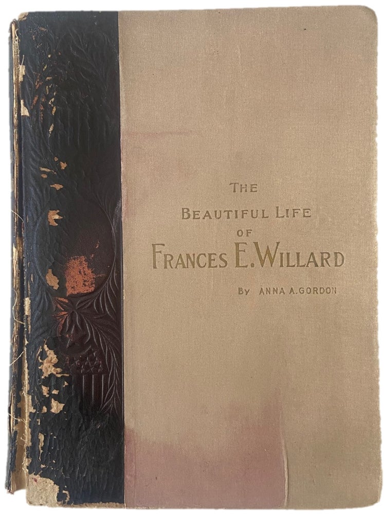 Item #17829 The Beautiful Life of Frances E. Willard Published the Year of her Death. Anna A. Gordon Frances Willard.