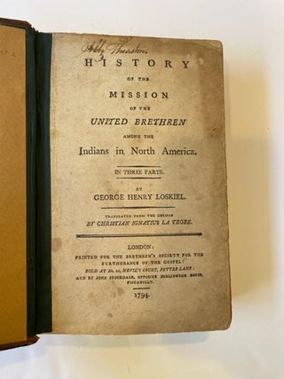 Bishop George Loskiel's 1794 Humanizing Account of the History of the Mission of the United Brethren Among the Indians in North America