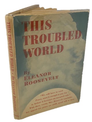 Item #18221 This Troubled World by Eleanor Roosevelt First Edition, 1938. Eleanor Roosevelt