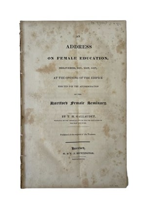 Address Delivered at Hartford Female Seminary on the Value of Female Education, 1827. Catharine E. Hartford Female Seminary.