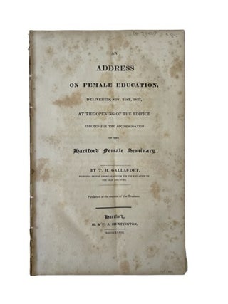 Item #18232 Women’s Education, T. H. Gallaudet Address at the Hartford Female Seminary, 1827....
