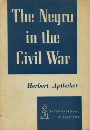 Item #18321 The Negro in the Civil War, Study of Black Resistance, 1938. Herbert Aptheker