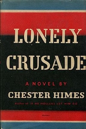 Lonely Crusade by Notable African American Author, Chester Himes. Chester Himes.
