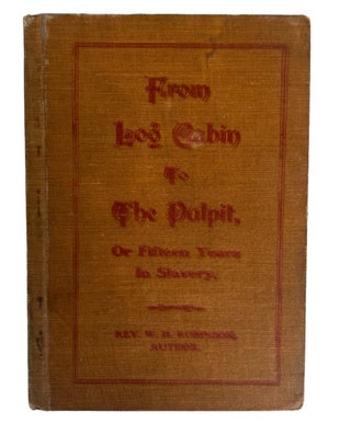 Item #19690 From Log Cabin to the Pulpit, of Fifteen Years in Slavery by William H. Robinson,...