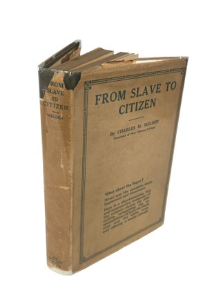 Item #20027 From Slave to Citizen by Charles M. Melden President of New Orleans College, 1921....