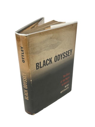 Black Odyssey: The Story of the Negro in America by black journalist and author Roi Ottley, first. Roi Ottley.