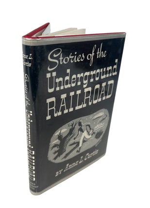 Stories of the Underground Railroad by Anna L. Curtis, First Edition 1941 with illustrations. Anna Curtis.