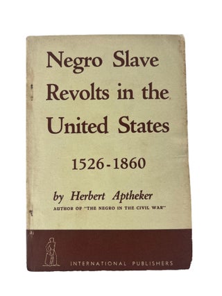 Negro Slave Revolts in the United States, 1526-1860 by Herbert Aptheker, First Edition 1939. Herbert Aptheker.