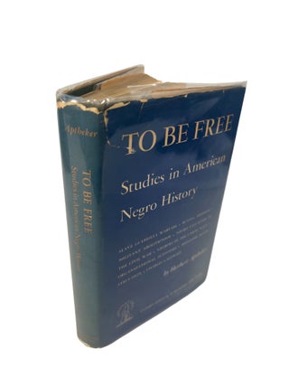 To Be Free: Studies in American Negro History by Herbert Aptheker, First Edition 1948. Herbert Aptheker.