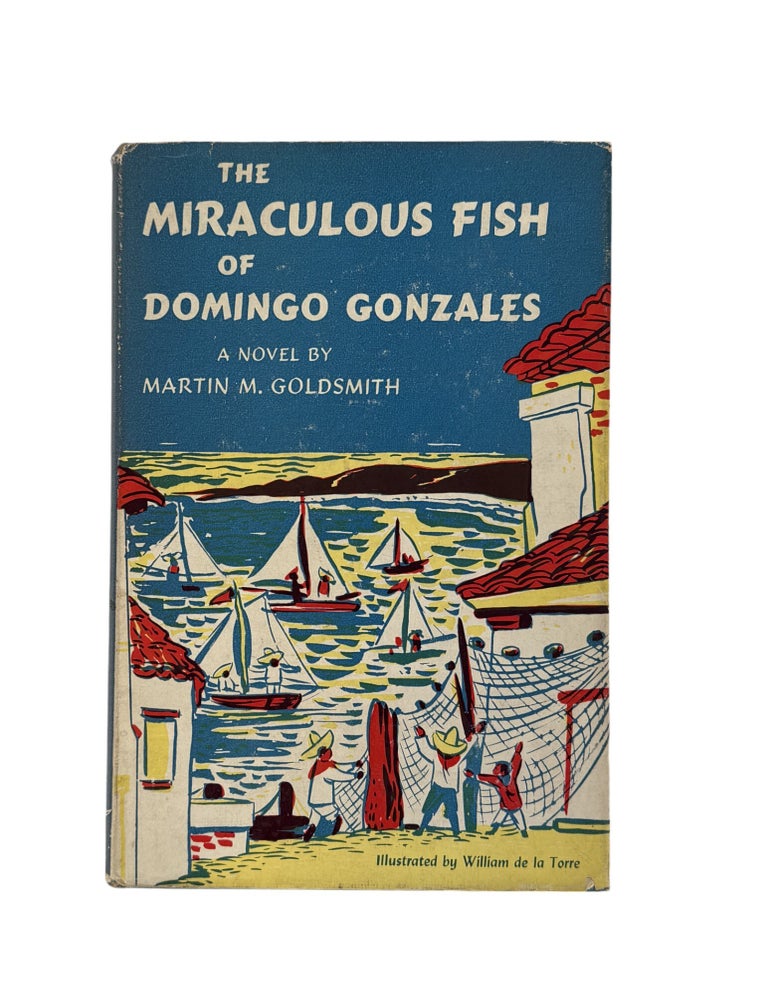 Item #21072 "The Miraculous Fish of Domingo Gonzales" 1950 Novel Set in Mexico. Martin M. Goldsmith.