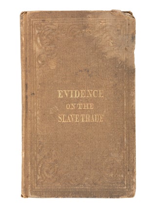 Item #21522 Abolitionist Movement History. Parliamentary Testimony Against the Slave Trade...