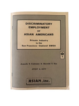 Research Report Discriminatory Employment of Asian Americans. Cabezas, Amado Y., and Harold.