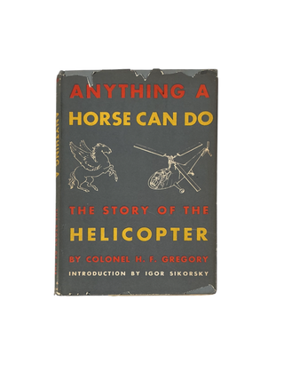 Item #22834 World War II Aviation and Helicopter Development: H. F. Gregory Anything a Horse Can...