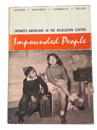 "Impounded People," Japanese-American Incarceration Prepared by Four War Relocation. Edward H. Spicer, Katherine Luomala.