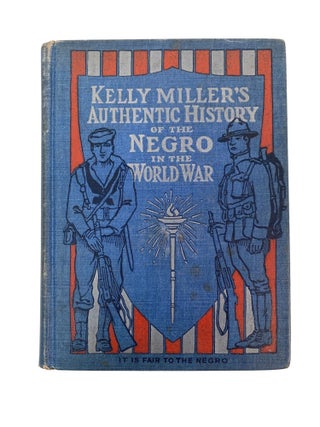 Kelly Miller's "Authentic History of the Negro in the World War", Howard. Kelly Miller.