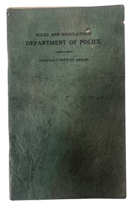 Police Department Archive of Akron Ohio, Police Fraternal Order Memberships, Police Rules, Regulations and By Laws; 1924-1938