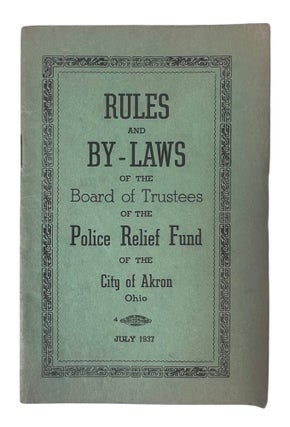 Police Department Archive of Akron Ohio, Police Fraternal Order Memberships, Police Rules, Regulations and By Laws; 1924-1938