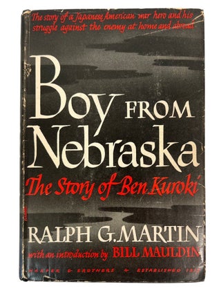 Boy From Nebraska, The Story of Ben Kuroki. "Fifty Eight Combat Missions and the Fight. Ralph G. Martin, Japanese American.