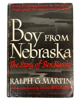 Item #23968 Boy From Nebraska, The Story of Ben Kuroki. "Fifty Eight Combat Missions and the...